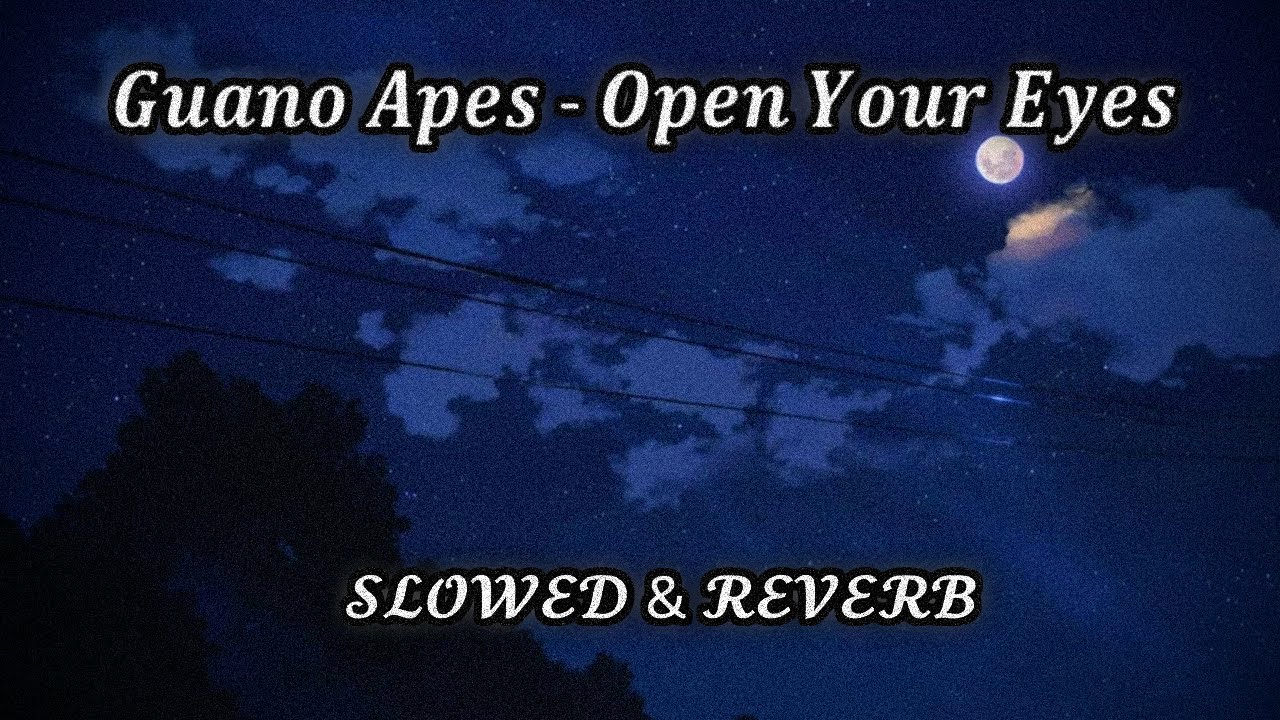 𝑮𝒖𝒂𝒏𝒐 𝑨𝒑𝒆𝒔 - 𝑶𝒑𝒆𝒏 𝒀𝒐𝒖𝒓 𝑬𝒚𝒆𝒔 ( 𝓢𝓛𝓞𝓦𝓔𝓓 & 𝓡𝓔𝓥𝓔𝓡𝓑 )