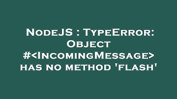 NodeJS : TypeError: Object # IncomingMessage  has no method 