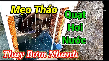 Mẹo thay bơm cho quạt hơi nước nhanh và đảm bảo, cách tháo quạt hơi nước.