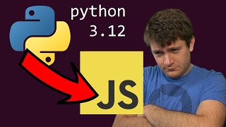 python 3.12 was ALMOST javascript