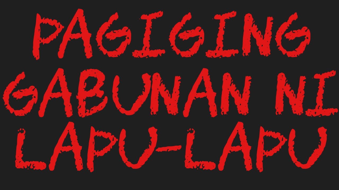 PAGIGING GABUNAN NI LAPU-LAPU (Aswang True Story)