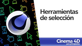 07 Herramientas de selección - Curso Animación 3D en Cinema 4D