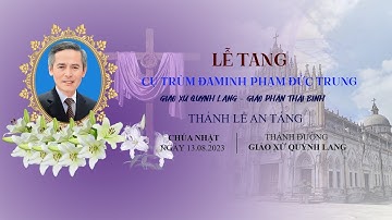 Thánh Lễ An Táng Cụ Trùm Đaminh Phạm Đức Trung | Giáo Xứ Quỳnh Lang | Gp Thái Bình