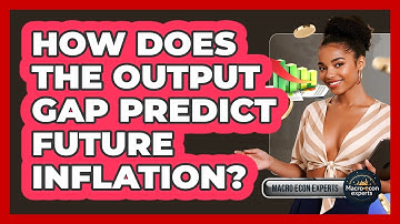 How Does The Output Gap Predict Future Inflation? - Macroecon Experts