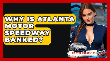 Why Is Atlanta Motor Speedway Banked? - Pit Stop Chronicles