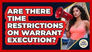 Are There Time Restrictions on Warrant Execution?