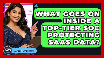 What Goes On Inside A Top-tier SOC Protecting SaaS Data? - All About SaaS Finance