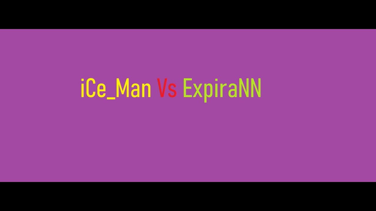 iCe_Man   Vs   ExpiraNN