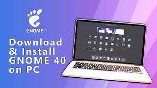 Gnome 40 2021, Download and Installation Guide