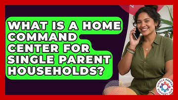 What Is A Home Command Center For Single Parent Households? - Single Parent Support Hub