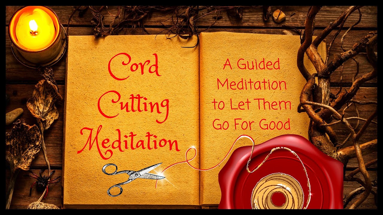 Cord Cutting Guided Meditation [LET THEM GO FOR GOOD] - YouTube