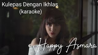 Happy Asmara - Kulepas Dengan Ikhlas (karaoke)