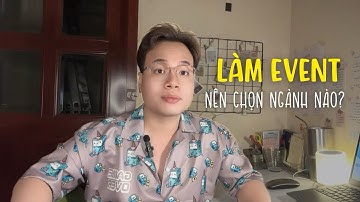 LÀM EVENT NÊN CHỌN NGÀNH NÀO? | TUẤN LÀM MARKETING