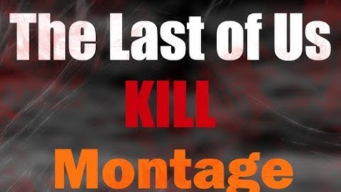 The Last of Us Multiplayer Kill Montage by: KingKilluh
