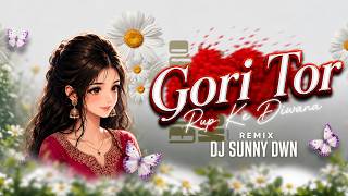 Gori Tor Rup Ke Diwana | Remix |  Dj Sunny Dwn