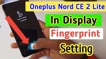 Oneplus nord ce 2 lite display fingerprint setting/Oneplus nord ce 2 lite in display fingerprint