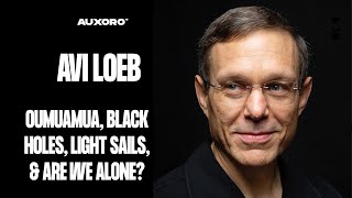 Avi Loeb: Oumuamua, Aliens First Contact, Black Holes, Arrival (film), Light Sails, & Are We Alone?