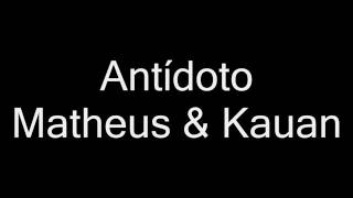 Matheus E Kauan - Antídoto (letra)