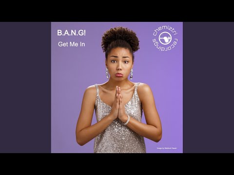 B.A.N.G! - Get Me In - Extended