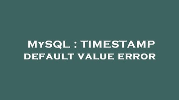 MySQL : TIMESTAMP default value error