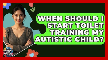When Should I Start Toilet Training My Autistic Child? - Answers About Autism