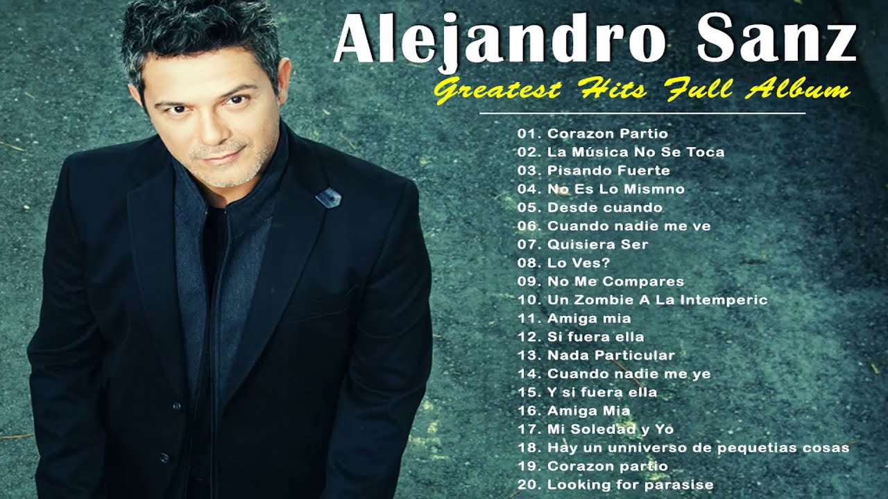 Alejandro Sanz Greatest Full Album Las Canciones Más Escuchadas En