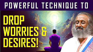 Powerful Meditation Technique To Drop Worries & Desires! | Gurudev