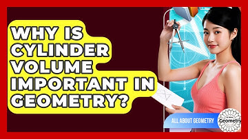 Why Is Cylinder Volume Important In Geometry? - All About Geometry