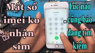 Xử lý lỗi IP 6 ko nhận sim, báo đang kiếm do mất imei