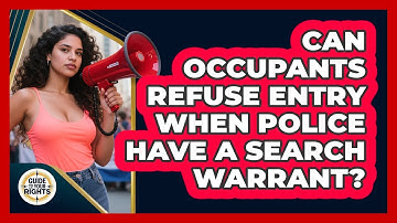 Can Occupants Refuse Entry When Police Have a Search Warrant?