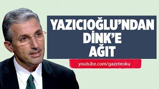 Yazicioğlundan Di̇nke Ağit Şener