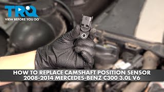 How to Replace Camshaft Position Sensor 2008-2014 Mercedes-Benz C300 3.0L V6 @TRQ