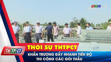 Khẩn trương đẩy nhanh tiến độ thi công các gói thầu | Cần Thơ TV