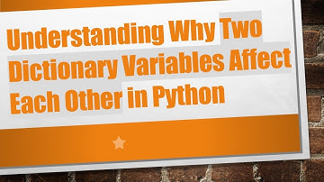 Understanding Why Two Dictionary Variables Affect Each Other in Python