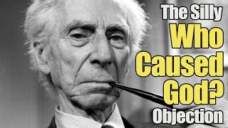 Does God Exist? The Silly "Who Caused God?" Objection