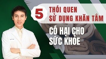 5 Thói Quen Dùng Khăn Tắm Đáng Lo Ngại | Dược sĩ Đạt