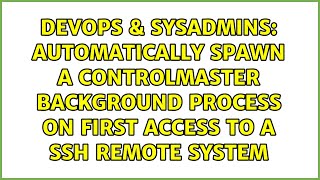 Automatically Spawn A Controlmaster Background Process On First Access To A Ssh Remote System