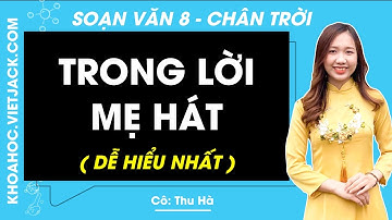 Soạn bài Trong lời mẹ hát | Ngữ văn 8 - Chân trời sáng tạo - trang 13, 15 (DỄ HIỂU NHẤT)