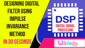 Designing Digital Filter Using Impulse Invariance Method | DSP interview questions and answers