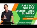 Am I too Old for Weight Loss Surgery