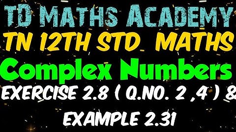 #28| 12th Maths | Chapter 2 : Complex Numbers - Ex 2.8 ( Q.No. 2 , 4 ) & Eg 2.31
