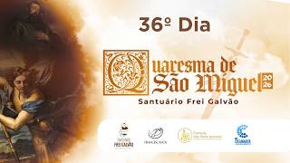 Dia 36º Dia | Quaresma de São Miguel...