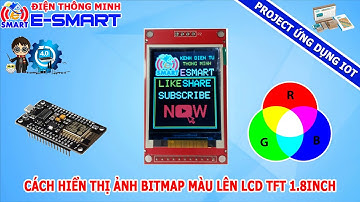 Cách hiển thị bitmap màu lên LCD TFT 1.8 inch sử dụng kit wifi esp8266- Project ứng dụng IOT