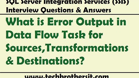 SSIS Interview - What is Error Output in Data Flow Task for Sources,Transformations & Destinations