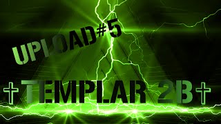 UPLOAD#5 :  ✞TEMPLAR 2B✞