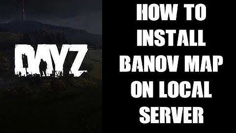 Beginners Guide Tutorial How To Install Custom DayZ Banov Map To Your Local DayZ Server