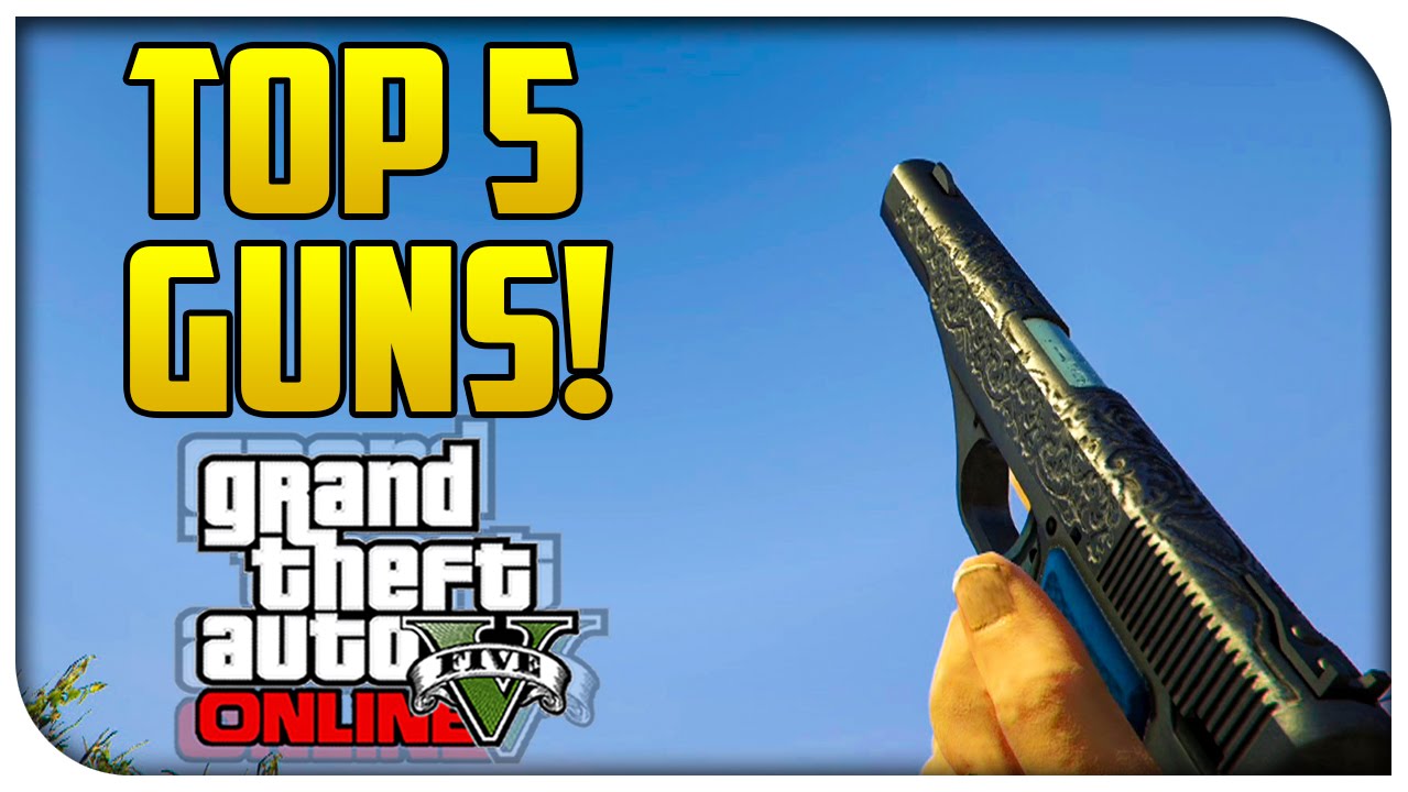 Top 5 "Best Weapons" in GTA 5 Online! (GTA V Coolest Guns) YouTube
