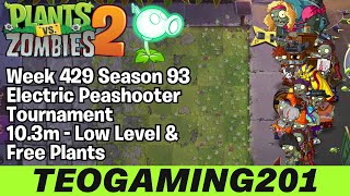 10.3M | Week 429 Electric Peashooter Tournament | PvZ 2 | Arena | Season 93 (LOW LEVEL)