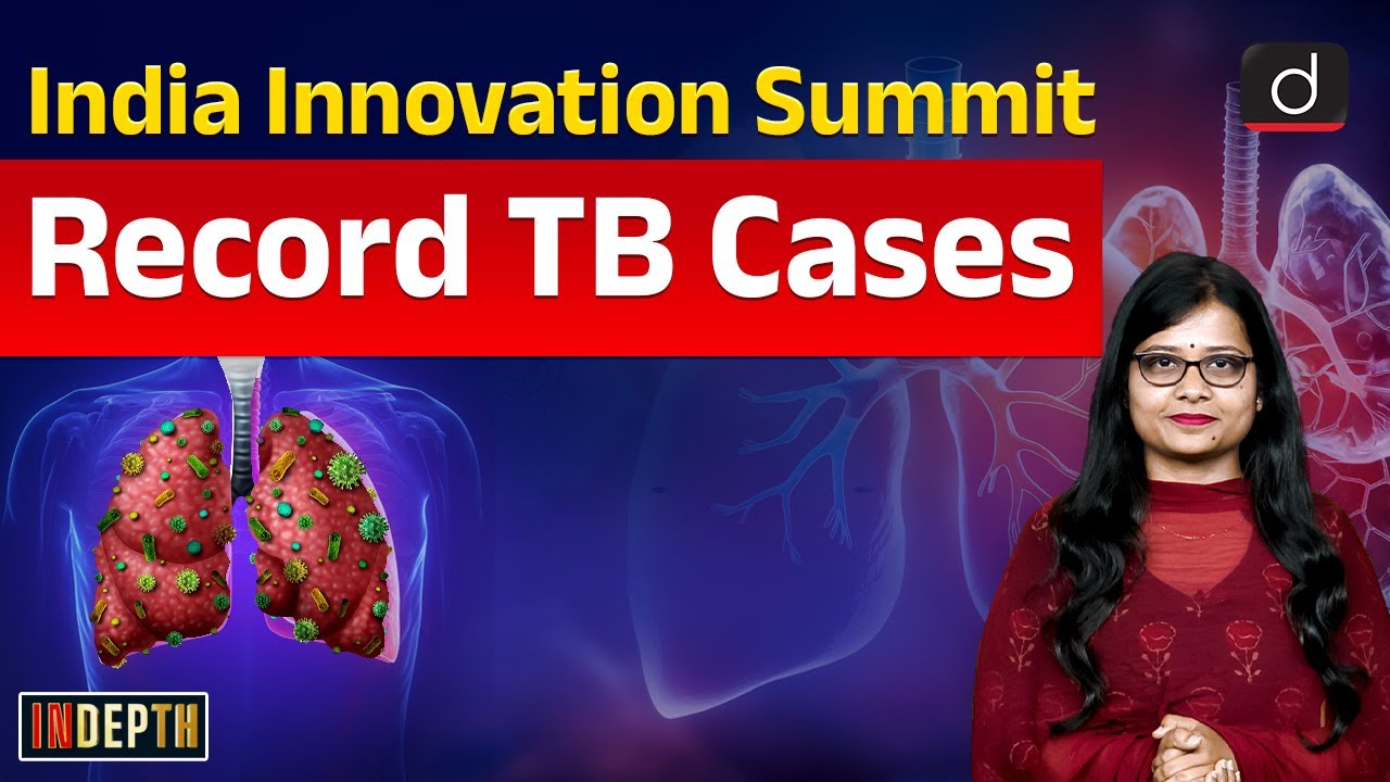 India Innovation Summit | TB Cases at Record High | InDepth | Drishti IAS English