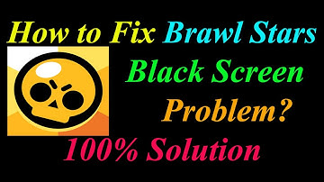 How to Fix Brawl Stars Black Screen Problem Solutions Android & Ios - Brawl Stars Black Screen Error